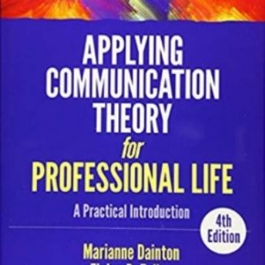Test Bank for Applying Communication Theory for Professional Life A Practical Introduction 4th Edition Dainton