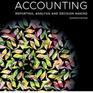 Accounting Reporting Analysis and Decision Making 7th Edition Carlon - Test Bank