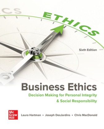 Business Ethics: Decision Making for Personal Integrity & Social Responsibility 6th Edition Hartman - Solution Manual