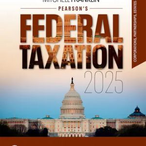 Pearson's Federal Taxation 2025 Corporations Partnerships Estates and Trusts 38th Edition Richardson - Solution Manual