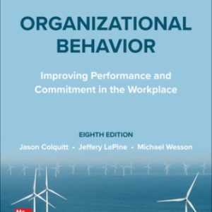 Organizational Behavior: Improving Performance and Commitment in the Workplace 8th Edition Colquitt - Solution Manual