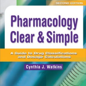 Pharmacology Clear & Simple: A Guide to Drug Classifications and Dosage Calculations 2nd Edition Watkins - Test Bank