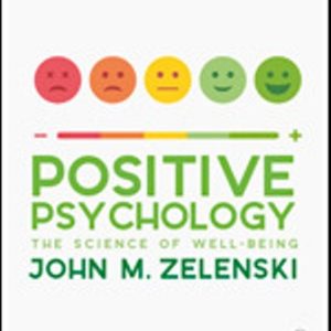 Positive Psychology The Science of Well-Being 1st Edition Zelenski - Test Bank