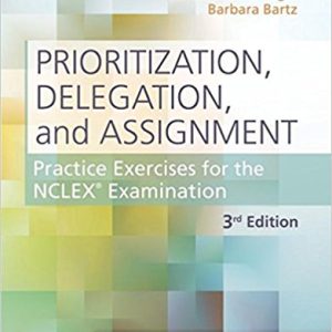Prioritization, Delegation, and Assignment: Practice Exercises for the NCLEX Examination 3rd Edition LaCharity - Solution Manual