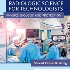 Radiologic Science for Technologists, 12th Edition Bushong - Test Bank
