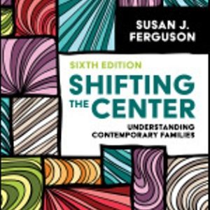 Shifting the Center Understanding Contemporary Families 6th Edition Ferguson - Test Bank