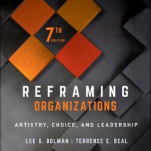 Reframing Organizations: Artistry Choice and Leadership 7th Edition Bolman - Test Bank